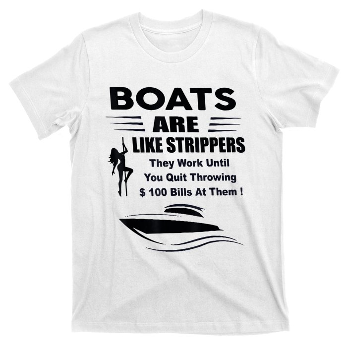 Boats Are Like Strippers They Work Until You Quit Throwing T-Shirt