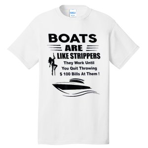 Boats Are Like Strippers They Work Until You Quit Throwing Tall T-Shirt