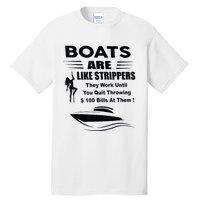 Boats Are Like Strippers They Work Until You Quit Throwing Tall T-Shirt