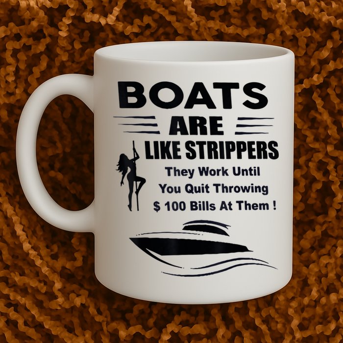 Boats Are Like Strippers They Work Until You Quit Throwing Mug