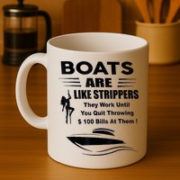 Boats Are Like Strippers They Work Until You Quit Throwing Mug