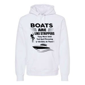 Boats Are Like Strippers They Work Until You Quit Throwing Premium Hoodie