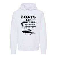 Boats Are Like Strippers They Work Until You Quit Throwing Premium Hoodie