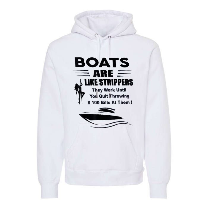 Boats Are Like Strippers They Work Until You Quit Throwing Premium Hoodie