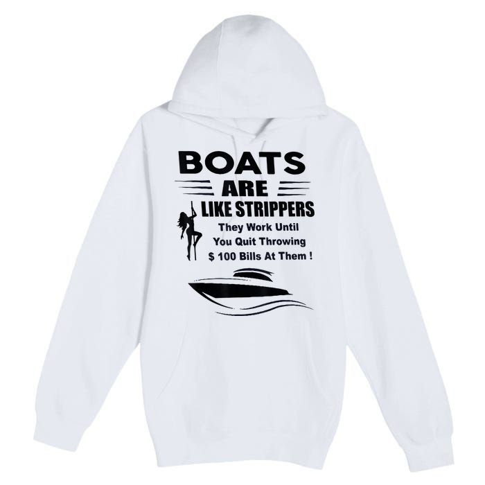 Boats Are Like Strippers They Work Until You Quit Throwing Premium Pullover Hoodie