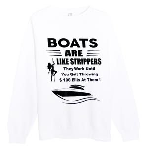 Boats Are Like Strippers They Work Until You Quit Throwing Premium Crewneck Sweatshirt