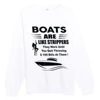 Boats Are Like Strippers They Work Until You Quit Throwing Premium Crewneck Sweatshirt