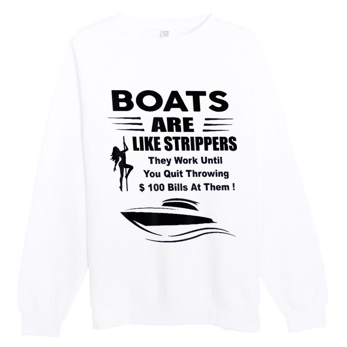 Boats Are Like Strippers They Work Until You Quit Throwing Premium Crewneck Sweatshirt