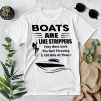 Boats Are Like Strippers They Work Until You Quit Throwing Premium T-Shirt