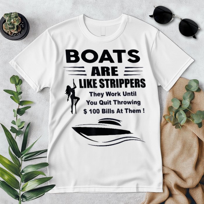 Boats Are Like Strippers They Work Until You Quit Throwing Premium T-Shirt