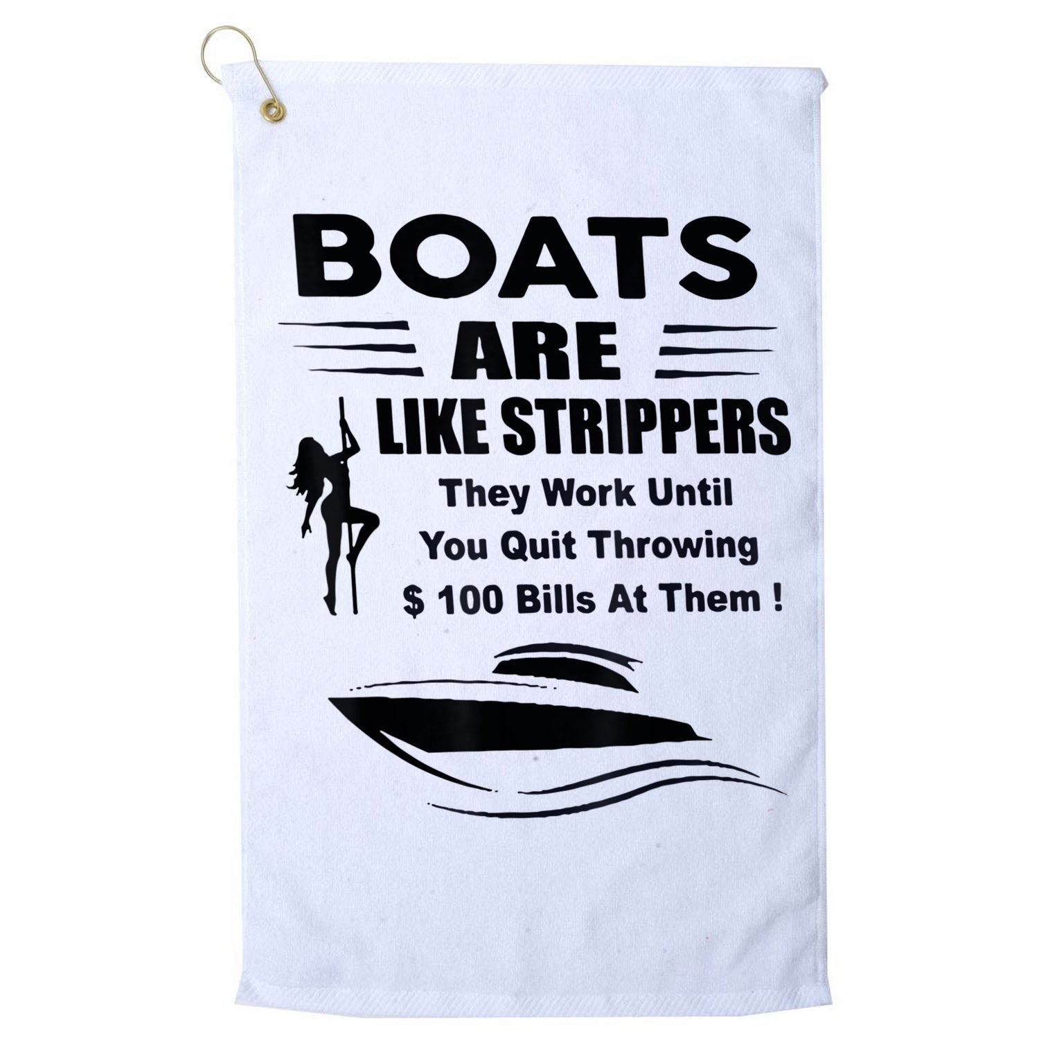 Boats Are Like Strippers They Work Until You Quit Throwing Golf Towel