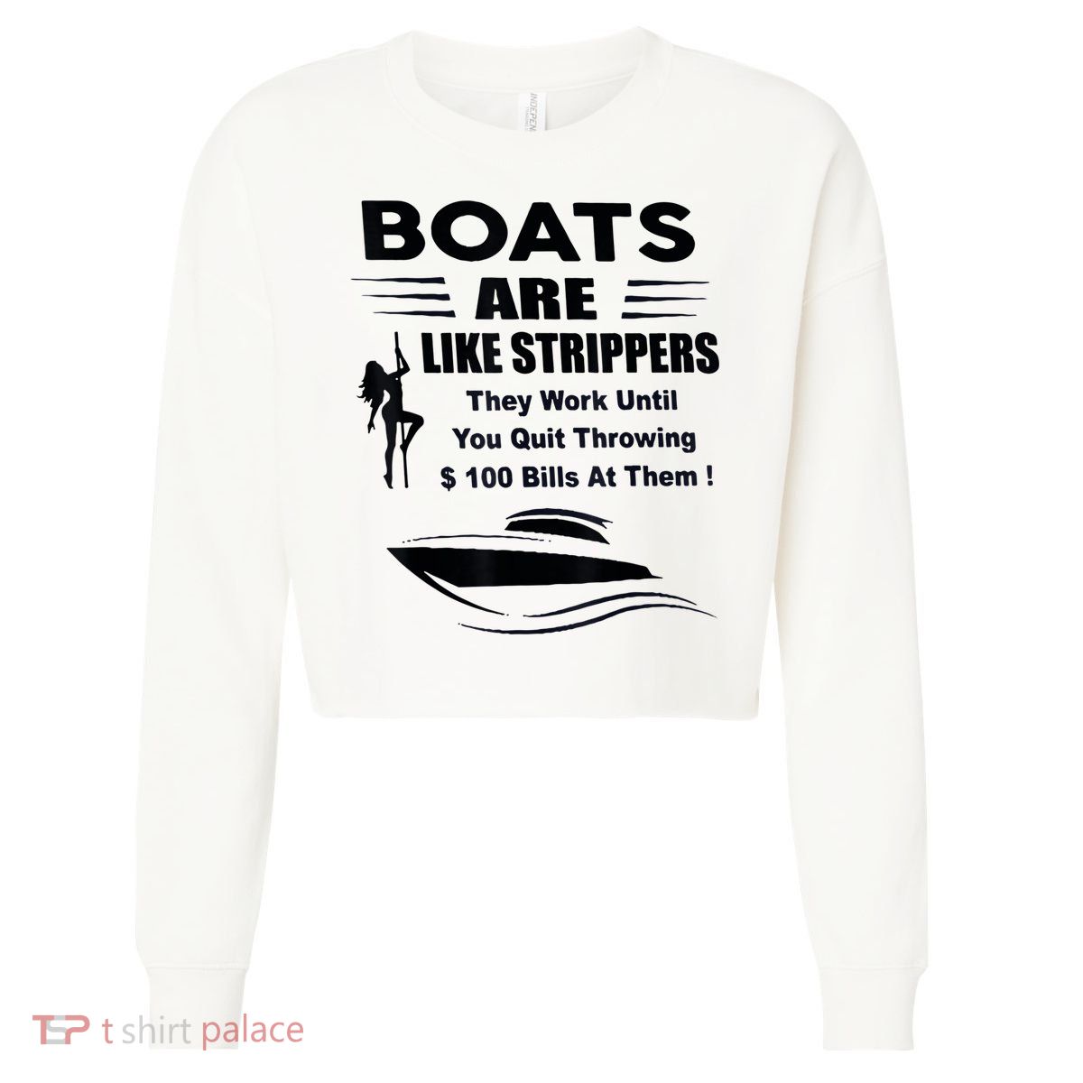 Boats Are Like Strippers They Work Until You Quit Throwing Cropped Pullover Crew