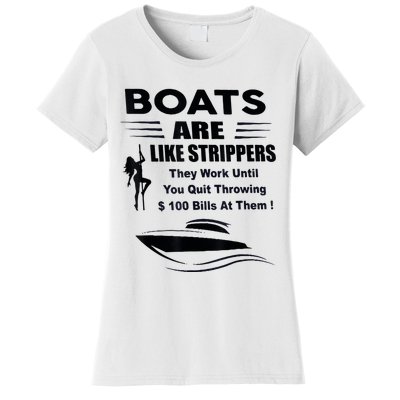 Boats Are Like Strippers They Work Until You Quit Throwing Women's T-Shirt