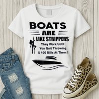 Boats Are Like Strippers They Work Until You Quit Throwing Womens T-Shirt