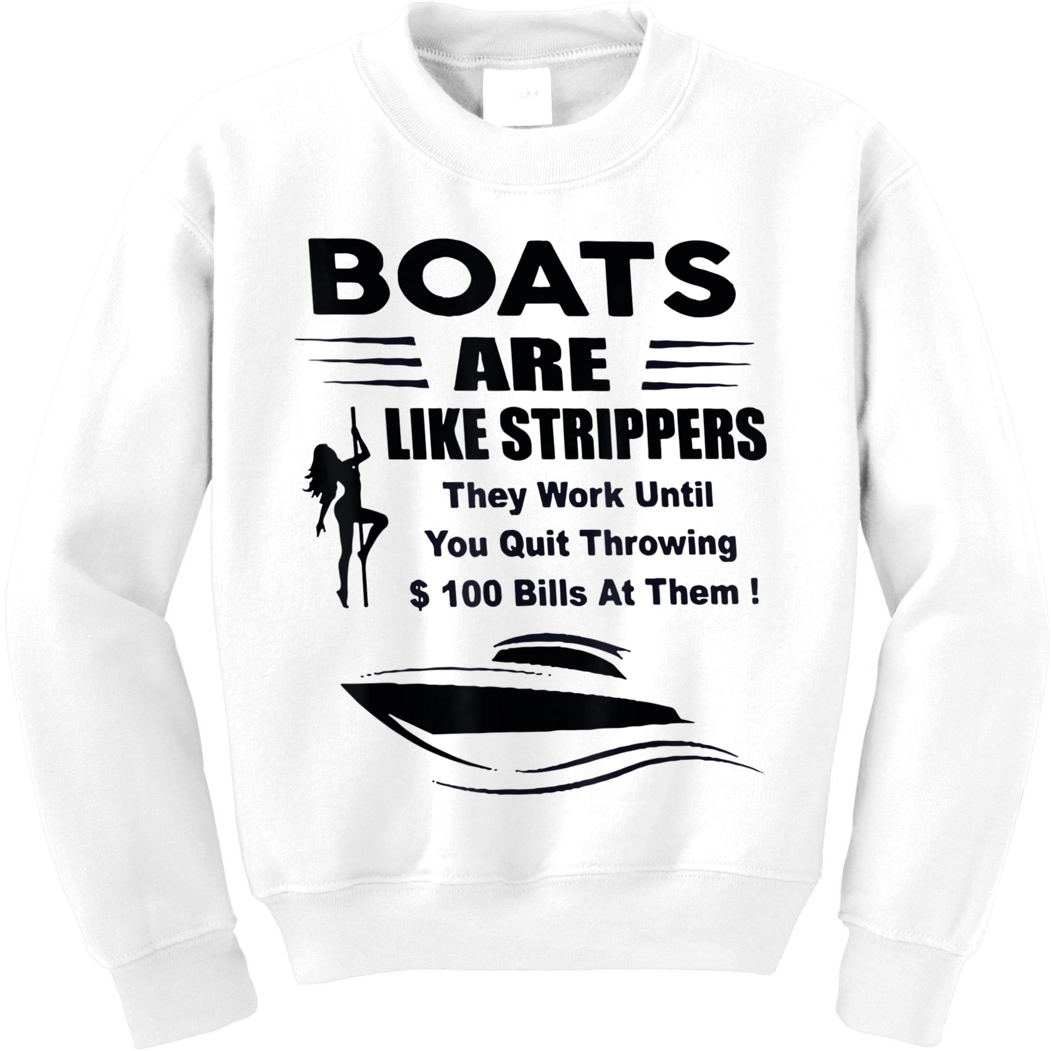 Boats Are Like Strippers They Work Until You Quit Throwing Kids Sweatshirt
