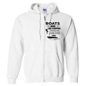 Boats Are Like Strippers They Work Until You Quit Throwing Full Zip Hoodie