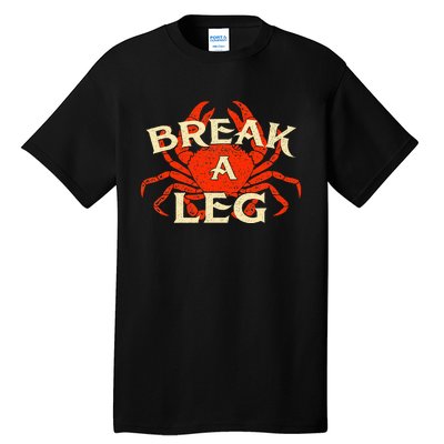 Break A Leg Crabber Crab Lover Crabbing Seafood Crustacean Tall T-Shirt