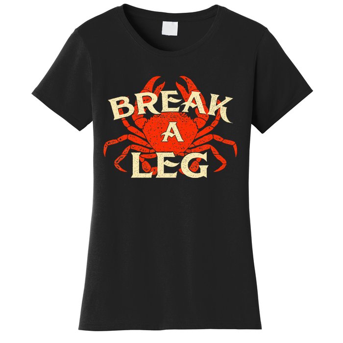 Break A Leg Crabber Crab Lover Crabbing Seafood Crustacean Women's T-Shirt