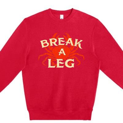 Break A Leg Crabber Crab Lover Crabbing Seafood Crustacean Premium Crewneck Sweatshirt