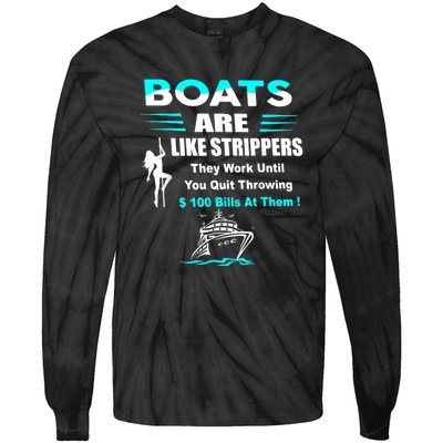 Boats Are Like Strippers They Work Until You Quit Throwing Tie-Dye Long Sleeve Shirt