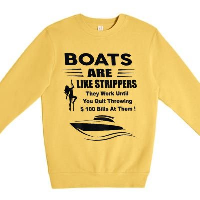 Boats Are Like Strippers They Work Until You Quit Premium Crewneck Sweatshirt