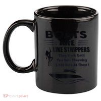 Boats Are Like Strippers They Work Until You Quit 11oz C Handle Ceramic Mug