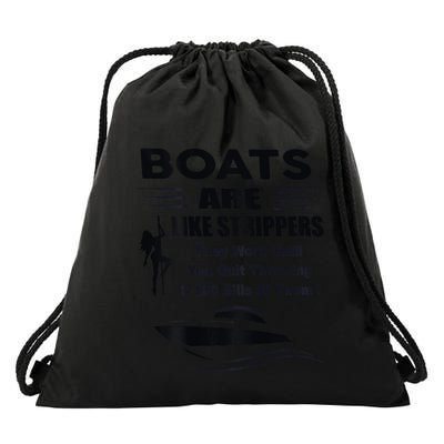 Boats Are Like Strippers They Work Until You Quit Drawstring Bag