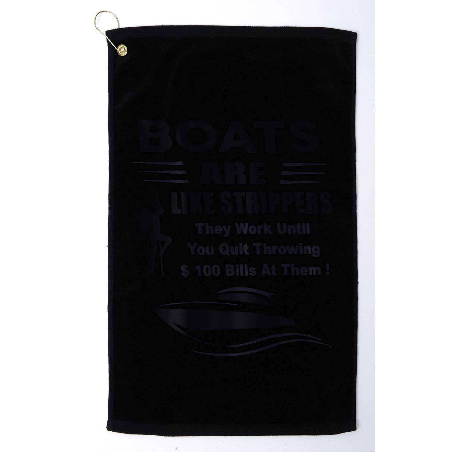 Boats Are Like Strippers They Work Until You Quit Golf Towel