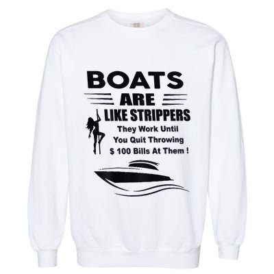Boats Are Like Strippers They Work Until You Quit Garment-Dyed Sweatshirt