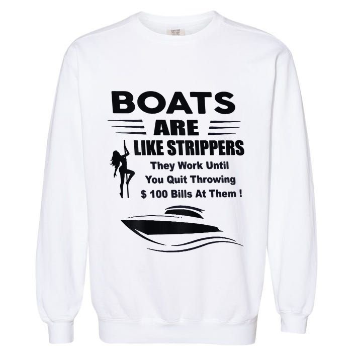 Boats Are Like Strippers They Work Until You Quit Garment-Dyed Sweatshirt