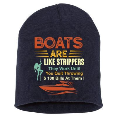 Boats Are Like Strippers They Work Until You Quit Throwing Short Acrylic Beanie