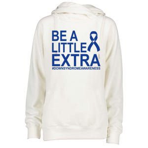 Be A Little Extra Down Syndrome Awareness Womens Funnel Neck Pullover Hood