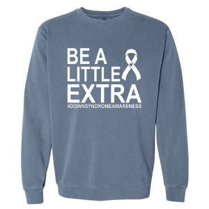 Be A Little Extra Down Syndrome Awareness Garment-Dyed Sweatshirt