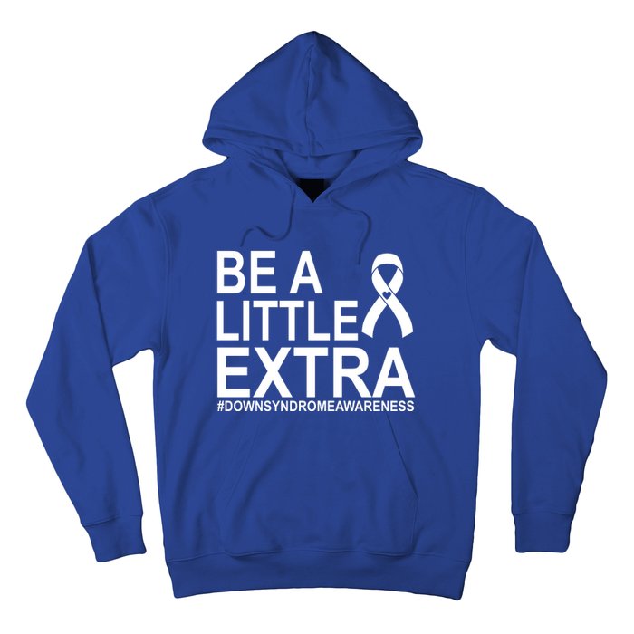 Be A Little Extra Down Syndrome Awareness Hoodie