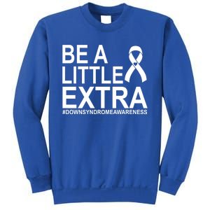 Be A Little Extra Down Syndrome Awareness Sweatshirt