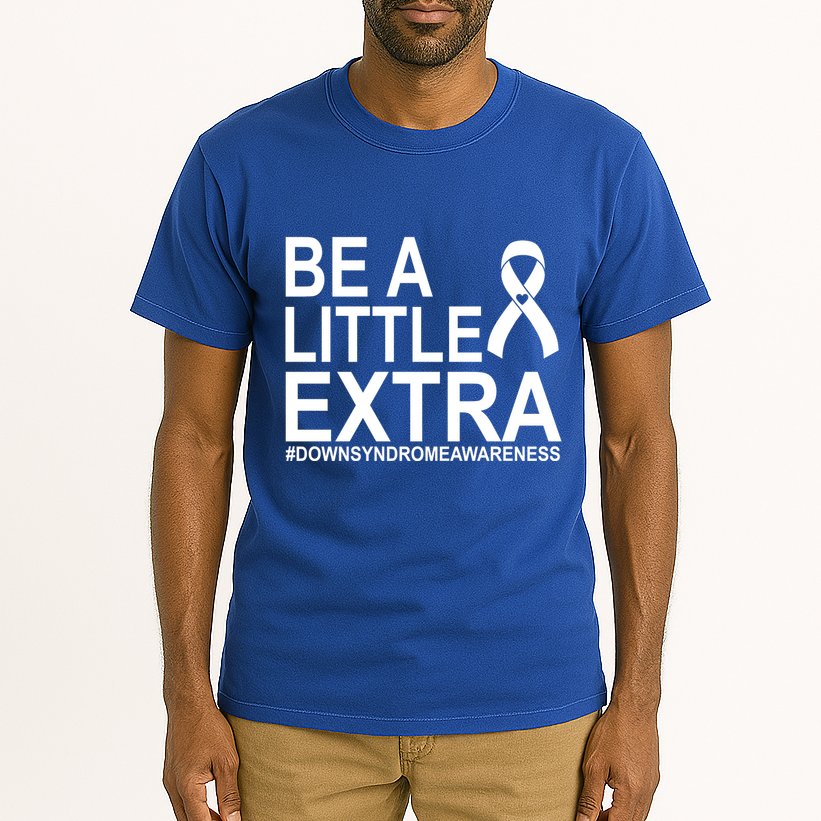 Be A Little Extra Down Syndrome Awareness Tall T-Shirt