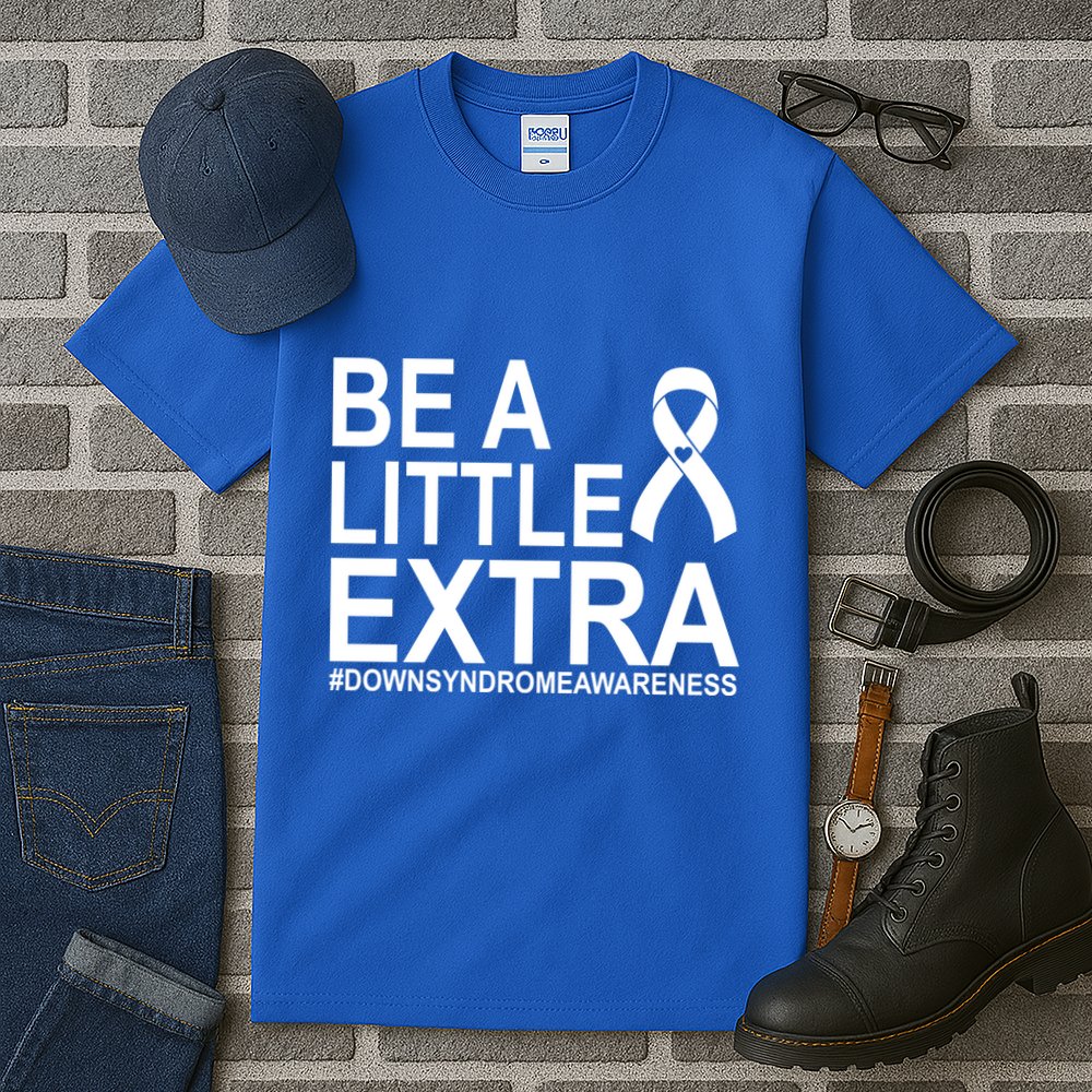 Be A Little Extra Down Syndrome Awareness Tall T-Shirt