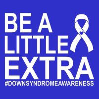 Be A Little Extra Down Syndrome Awareness Tall T-Shirt