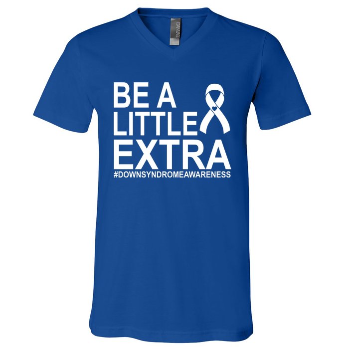 Be A Little Extra Down Syndrome Awareness V-Neck T-Shirt