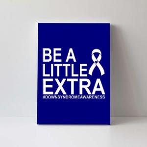 Be A Little Extra Down Syndrome Awareness Canvas