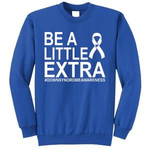 Be A Little Extra Down Syndrome Awareness Tall Sweatshirt