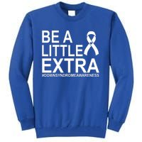 Be A Little Extra Down Syndrome Awareness Tall Sweatshirt