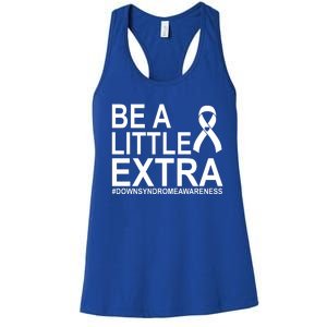 Be A Little Extra Down Syndrome Awareness Women's Racerback Tank