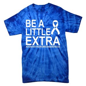 Be A Little Extra Down Syndrome Awareness Tie-Dye T-Shirt