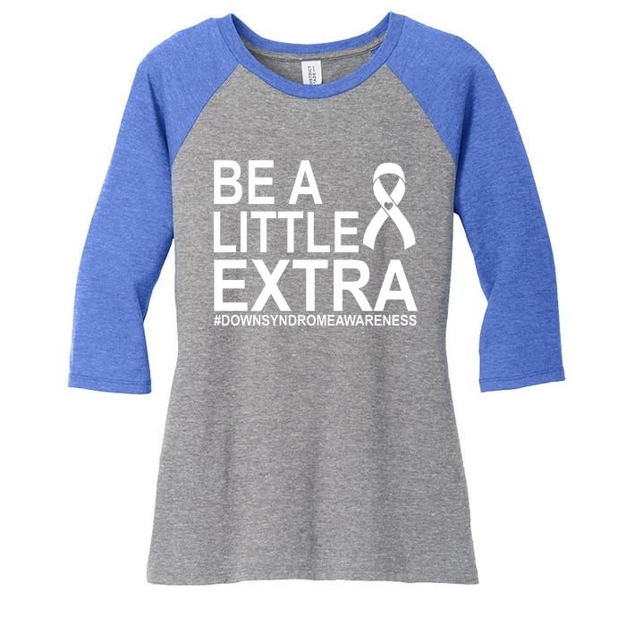 Be A Little Extra Down Syndrome Awareness Women's Tri-Blend 3/4-Sleeve Raglan Shirt