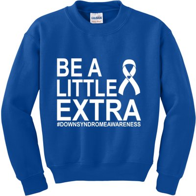 Be A Little Extra Down Syndrome Awareness Kids Sweatshirt