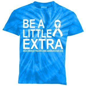 Be A Little Extra Down Syndrome Awareness Kids Tie-Dye T-Shirt