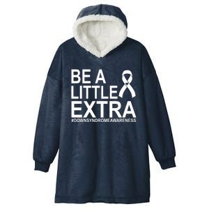 Be A Little Extra Down Syndrome Awareness Hooded Wearable Blanket