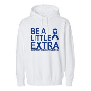 Be A Little Extra Down Syndrome Awareness Garment-Dyed Fleece Hoodie