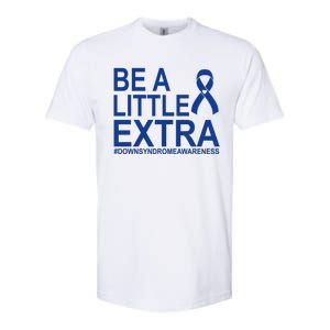 Be A Little Extra Down Syndrome Awareness Softstyle CVC T-Shirt